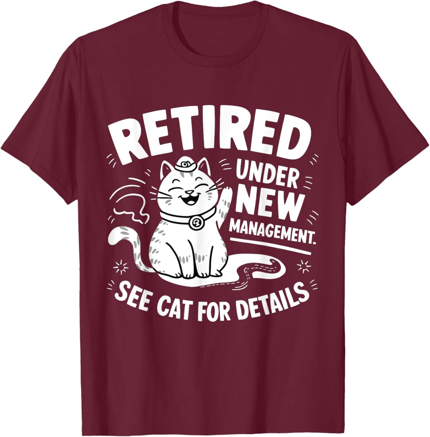 Retired Under New Management - Funny Cat Retirement Party T-Shirt - T-Shirt | Maroon