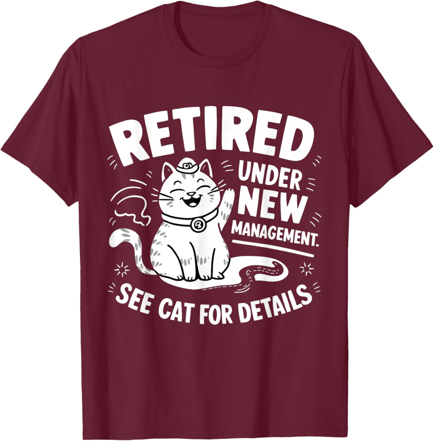 Retired Under New Management - Funny Cat Retirement Party T-Shirt - T-Shirt | Maroon