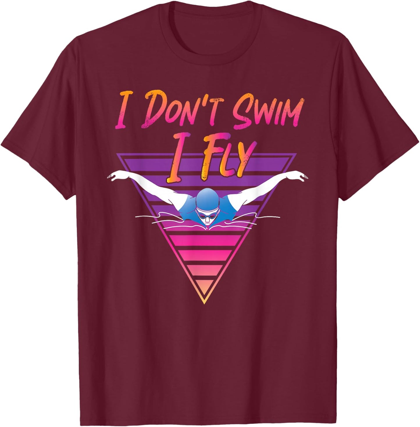 Swimmer I Don't Swim I Fly Butterfly Swimming Retro T-Shirt - T-Shirt | Maroon