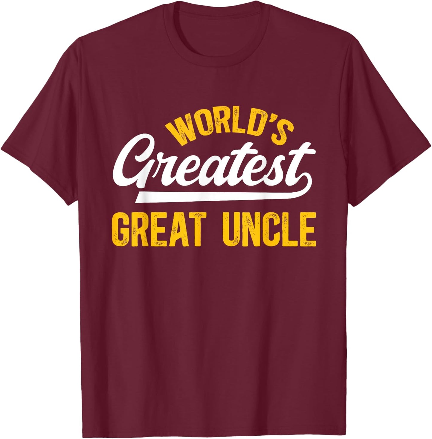 World's Greatest Great Uncle Proud Great Uncle T-Shirt - T-Shirt | Maroon