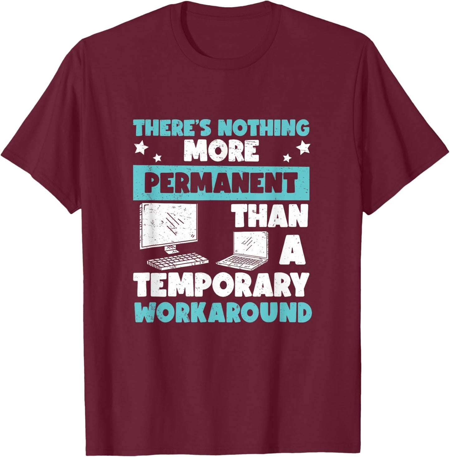 Awesome Nothing's More Permanent Than A Temporary Workaround T-Shirt - T-Shirt | Maroon