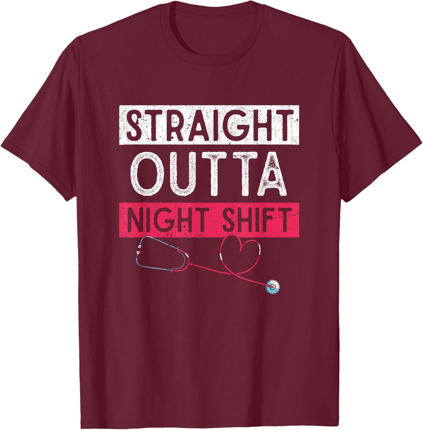 Funny Nursing Straight Outta Night Shift Stethoscope Nurse T-Shirt - T-Shirt | Maroon