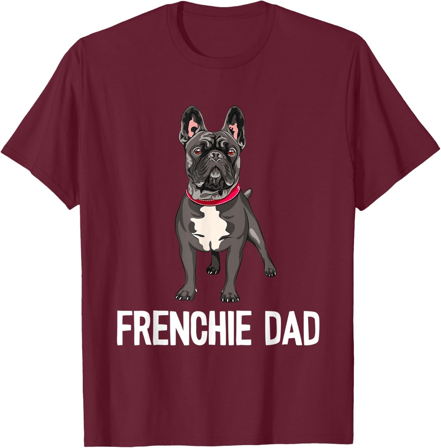Frenchie Dad Black French Bulldog Father Funny Men Gift T-Shirt - T-Shirt | Maroon