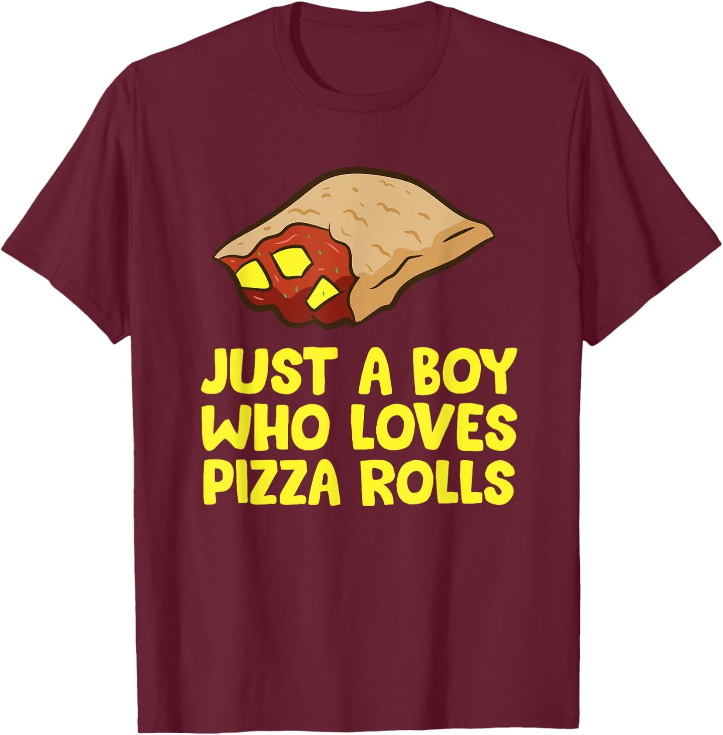 Just a Boy Who Loves Pizza Rolls T-Shirt - T-Shirt | Maroon