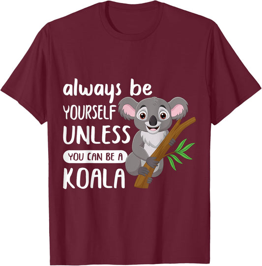 Always to Be Yourself Unless You Can Be A Koala Design T-Shirt - T-Shirt | Maroon