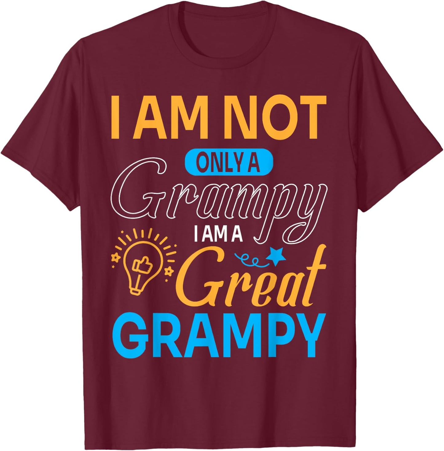 Happy Father Papa I'm Not Only A Grampy I Am A Great Grampy T-Shirt - T-Shirt | Maroon