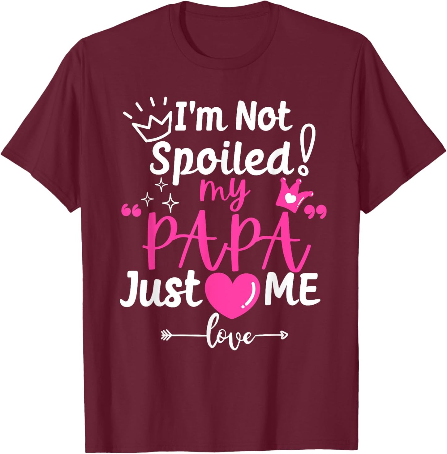 I'm Not Spoiled My Papa Just Loves Me Dad Team Kids Matching T-Shirt - T-Shirt | Maroon