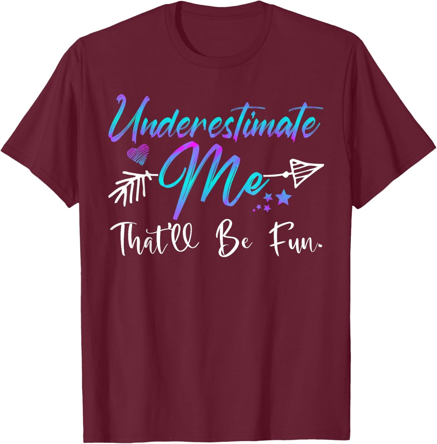 Underestimate Me That'll Be Fun Funny Gifts Women T-Shirt - T-Shirt | Maroon