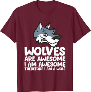 Wolves Are Awesome. I'm Awesome Therefore I'm a Wolf T-Shirt - T-Shirt | Maroon