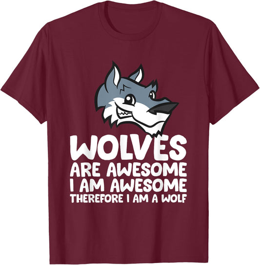 Wolves Are Awesome. I'm Awesome Therefore I'm a Wolf T-Shirt - T-Shirt | Maroon