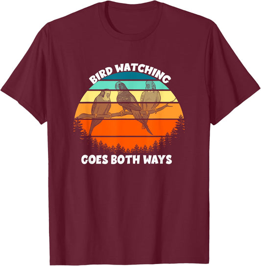 Funny Bird Watcher Shirt Birds Birdwatching Goes Both Ways T-Shirt - T-Shirt | Maroon