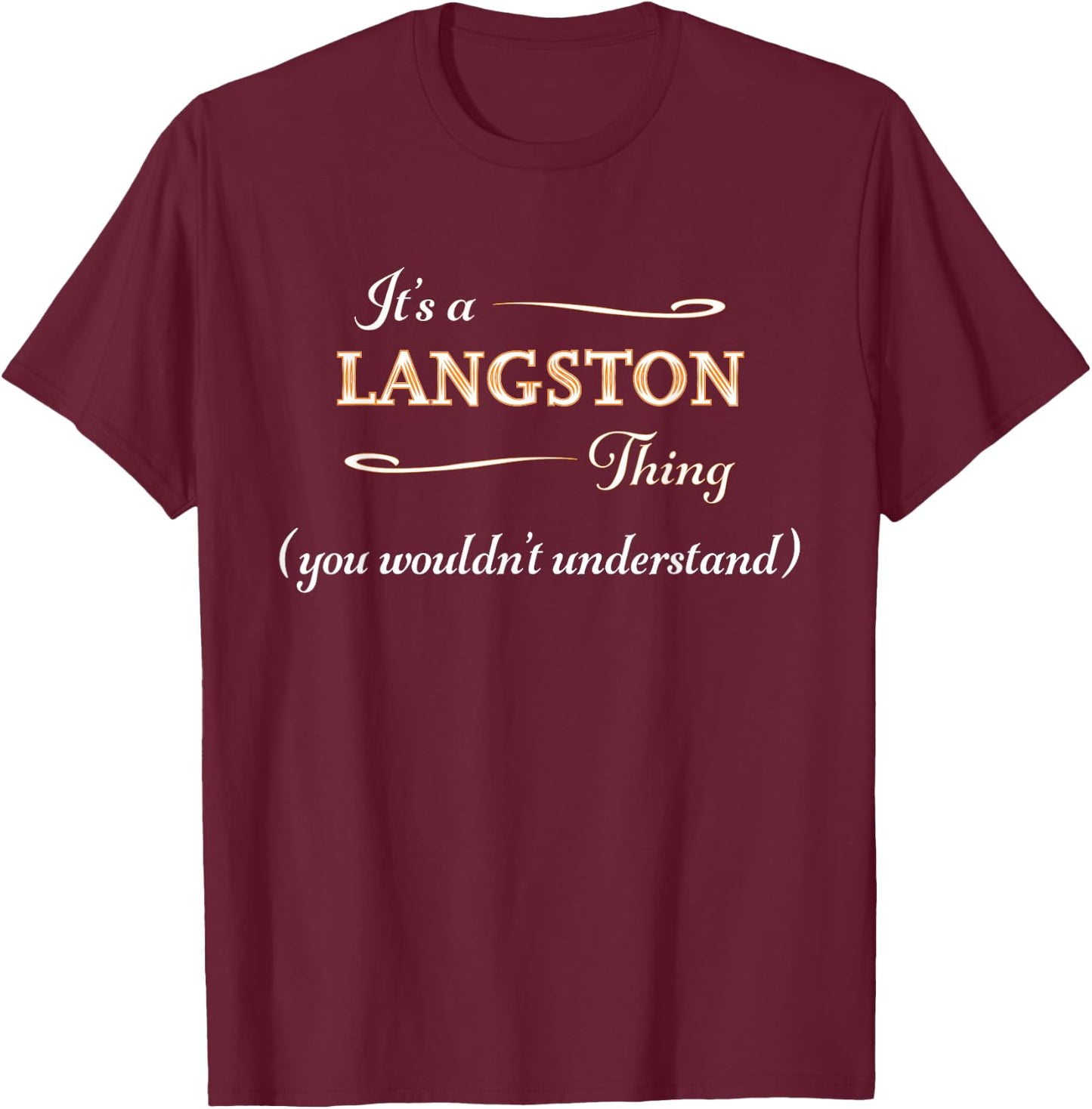 It's a LANGSTON Thing, You Wouldn't Understand | Name Gift T-Shirt - T-Shirt | Maroon