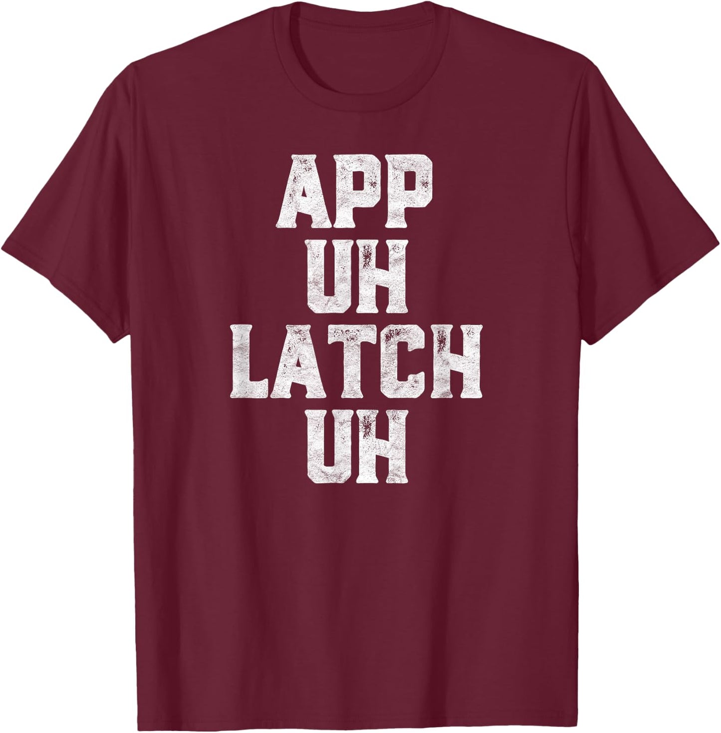 App Uh Latch Uh Funny Appalachia Pronunciation Vintage T-Shirt - T-Shirt | Maroon