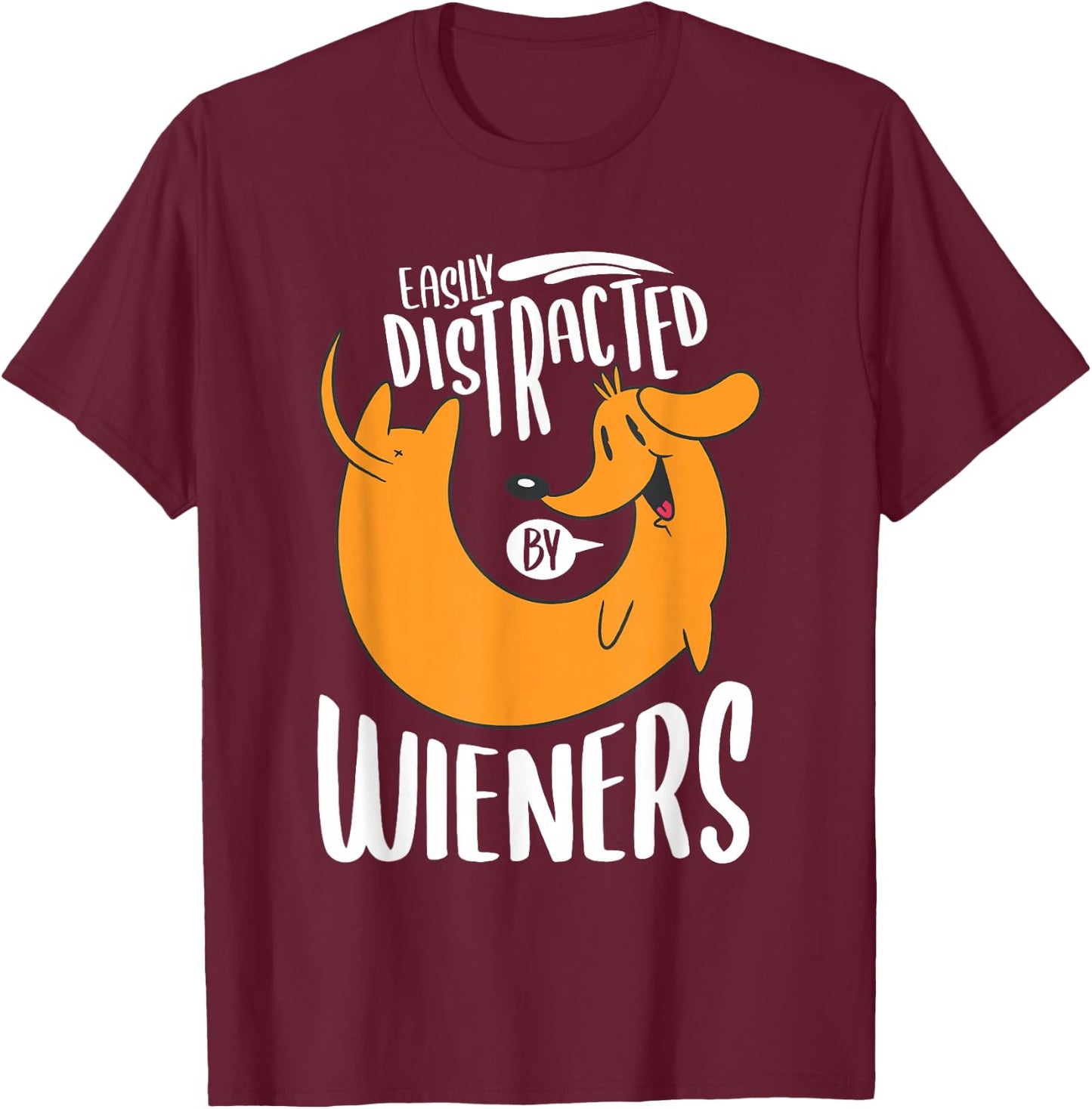 Easily Distracted By Weiners Funny Dachshund Pet Dog Lover T-Shirt - T-Shirt | Maroon