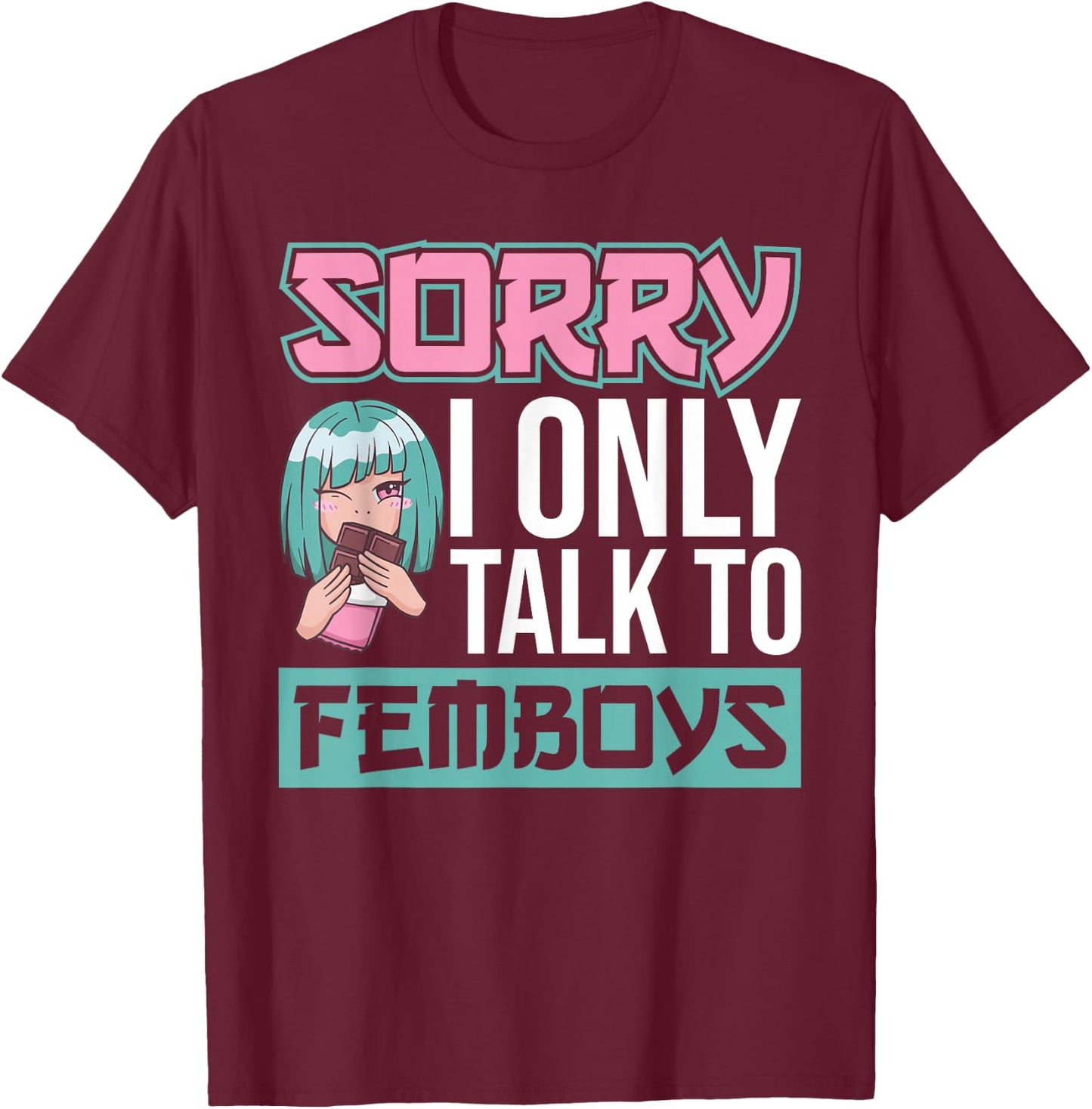 Sorry I Only Talk To Femboys Yaoi Femboy T-Shirt - T-Shirt | Maroon