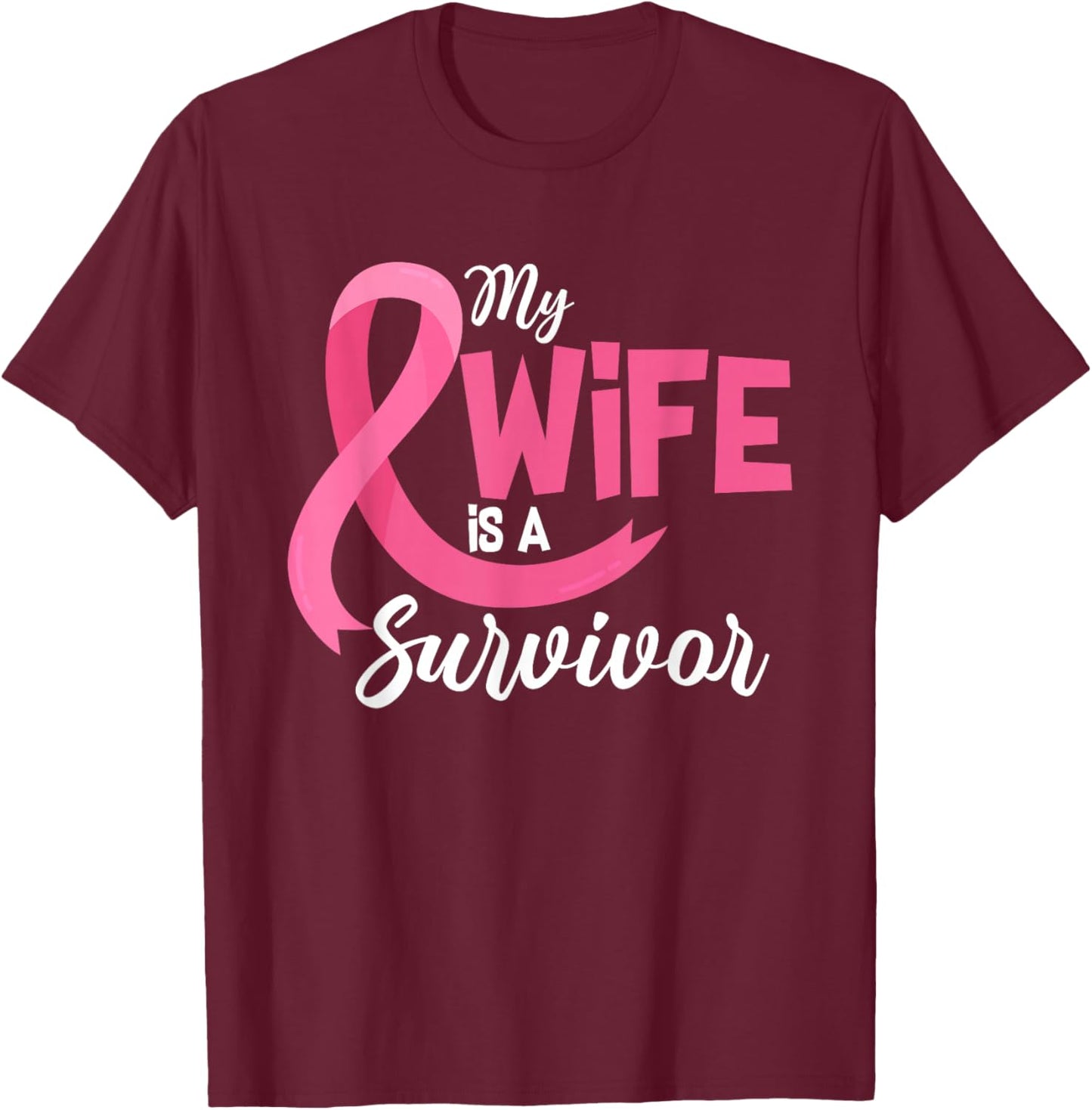 My Wife Is A Survivor Breast Cancer Awareness Pink Ribbon T-Shirt - T-Shirt | Maroon