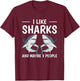 I Like Sharks And Maybe 3 People Quote Sharks T-Shirt - T-Shirt | Maroon