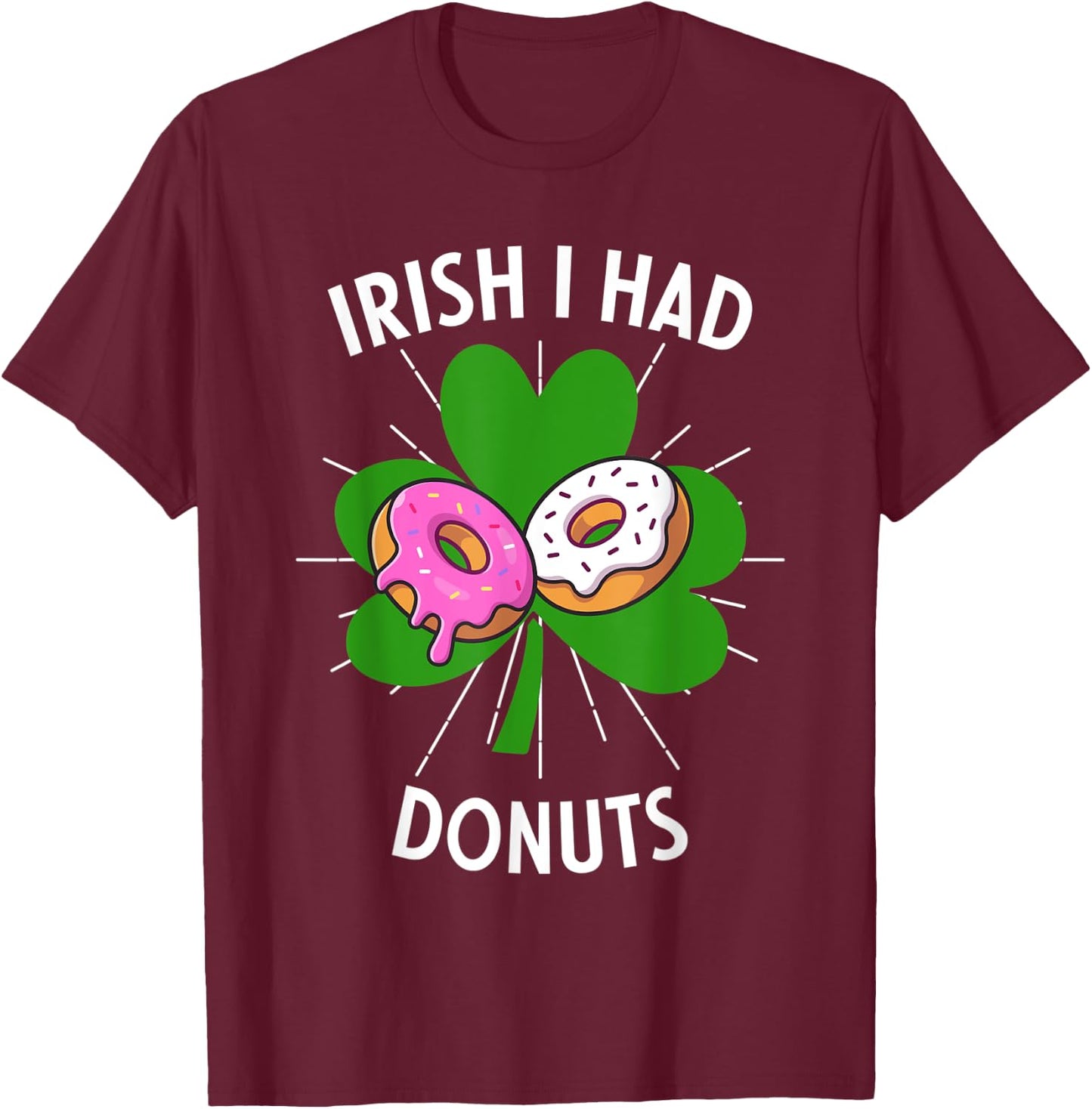 Irish I Had Donuts Funny St Patricks Day For Donut Lovers T-Shirt - T-Shirt | Maroon