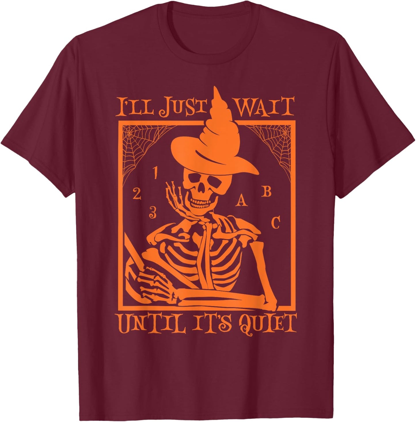 Halloween Teacher I'll Just Wait Until It's Quiet Men Women T-Shirt - T-Shirt | Maroon