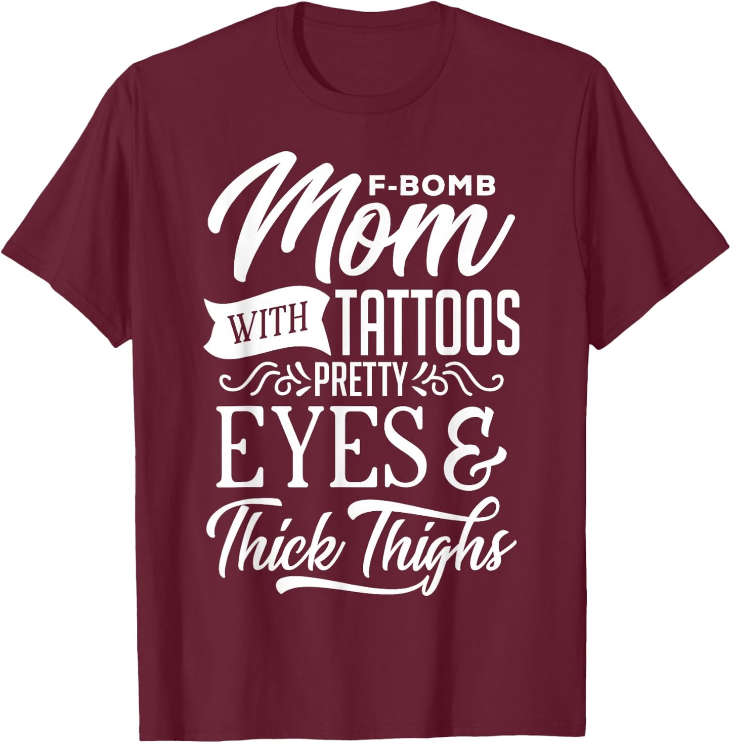 F-Bomb Mom With Tattoos Pretty Eyes & Thick Thighs T-Shirt - T-Shirt | Maroon