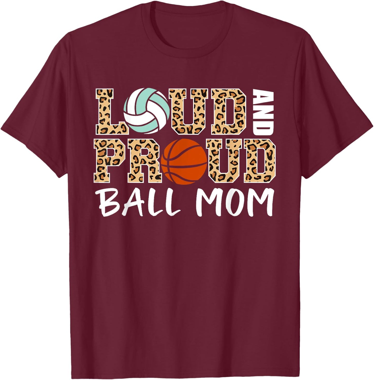 Loud And Proud Ball Mom Leopard Volleyball Basketball Mom T-Shirt - T-Shirt | Maroon