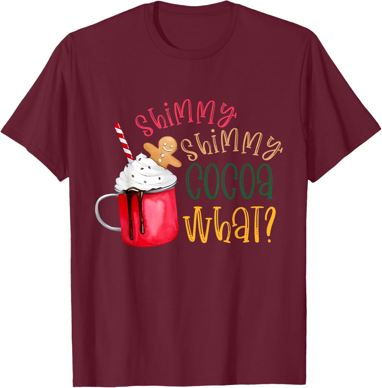 Shimmy Shimmy Cocoa What? Funny Christmas T-Shirt - T-Shirt | Maroon