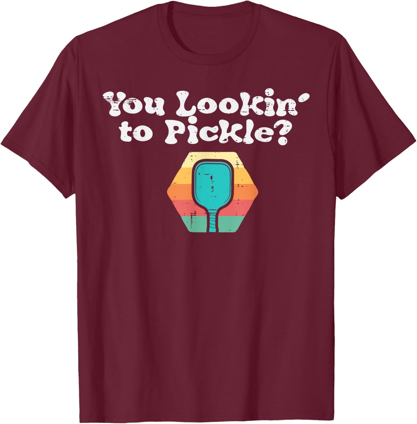 Pickleball You Lookin To Pickle Funny Sports Women Kids Men T-Shirt - T-Shirt | Maroon
