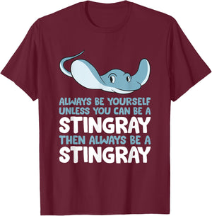 Stingray Always Be Yourself Unless You Can Be A Stingray T-Shirt - T-Shirt | Maroon