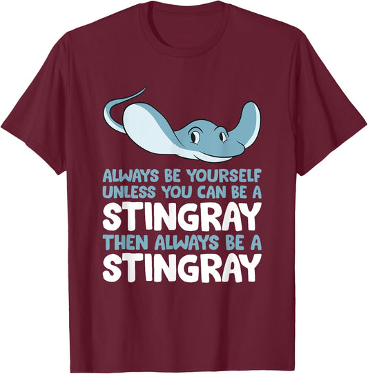 Stingray Always Be Yourself Unless You Can Be A Stingray T-Shirt - T-Shirt | Maroon