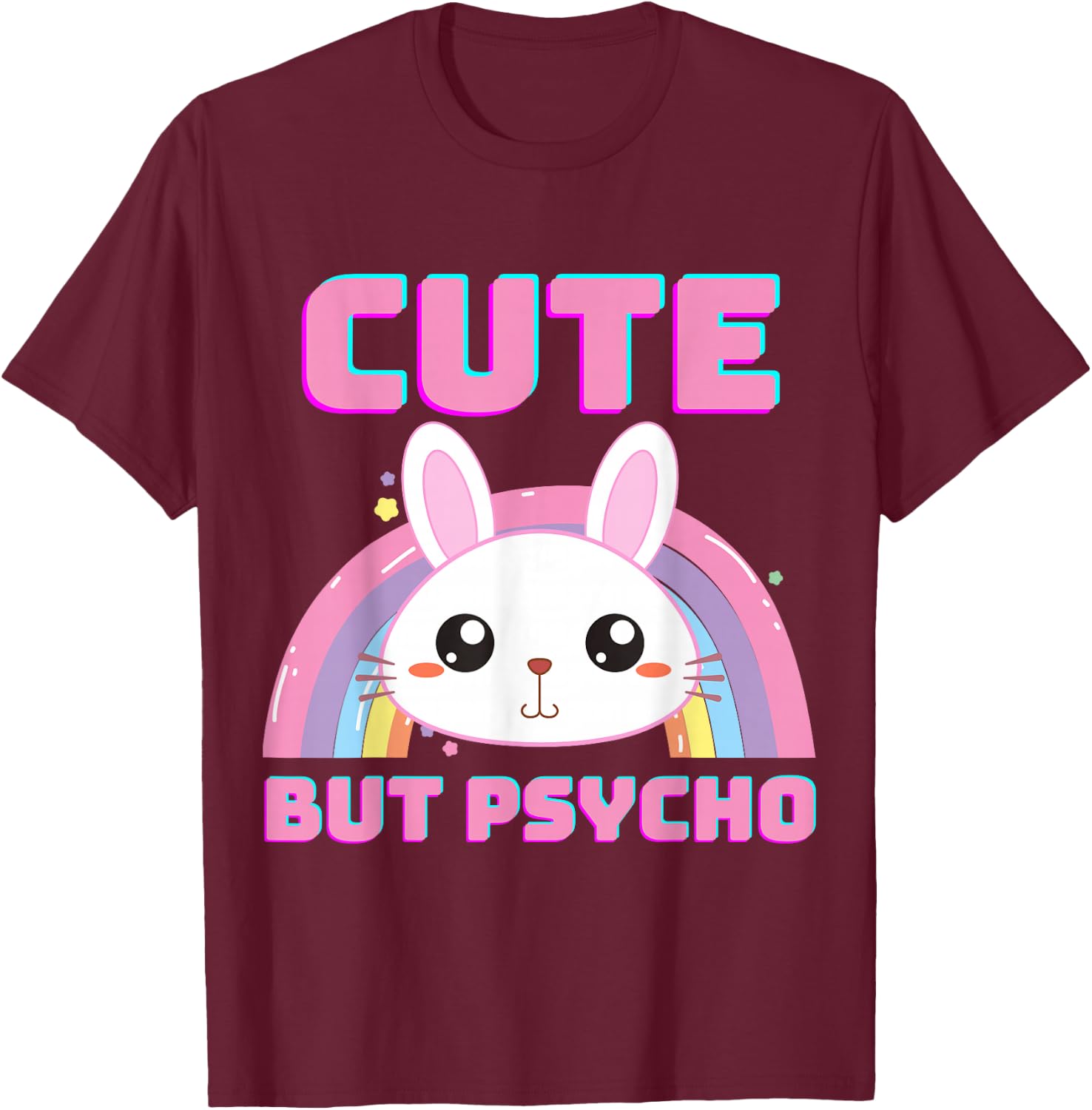 Cute But Psycho Sweet Rainbow Bunny Funny Saying T-Shirt - T-Shirt | Maroon