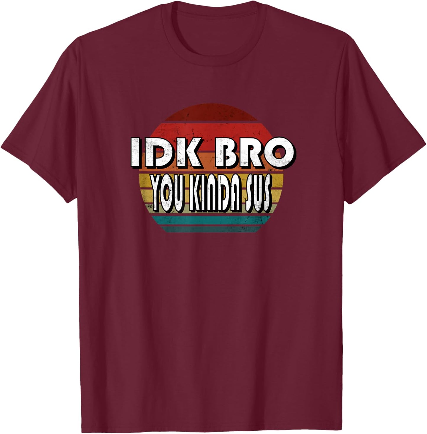 IDK Bro You Kinda Sus Game Meme Impostor Funny Gamer Gift T-Shirt - T-Shirt | Maroon