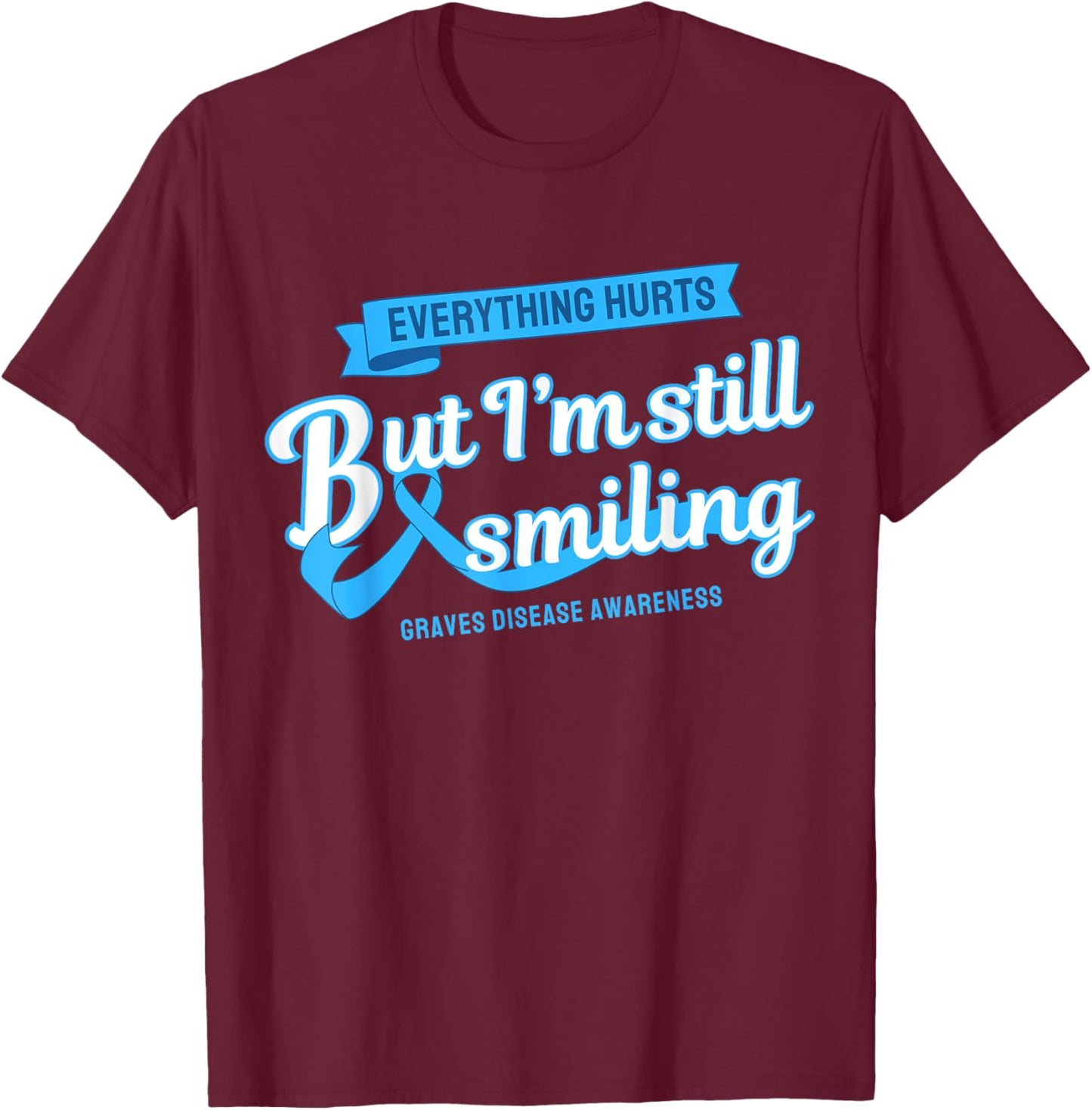 Everything Hurts Still Smiling Graves Disease T-Shirt - T-Shirt | Maroon