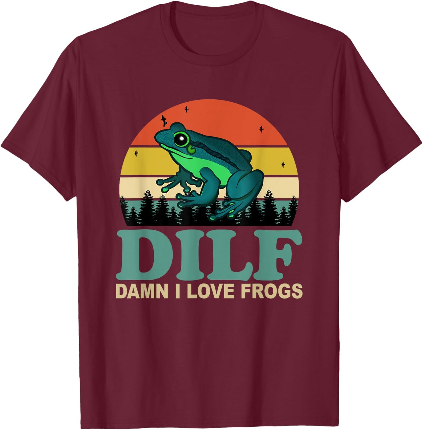 DILF-Damn I Love Frogs Funny Saying Frog-Amphibian Lovers T-Shirt - T-Shirt | Maroon