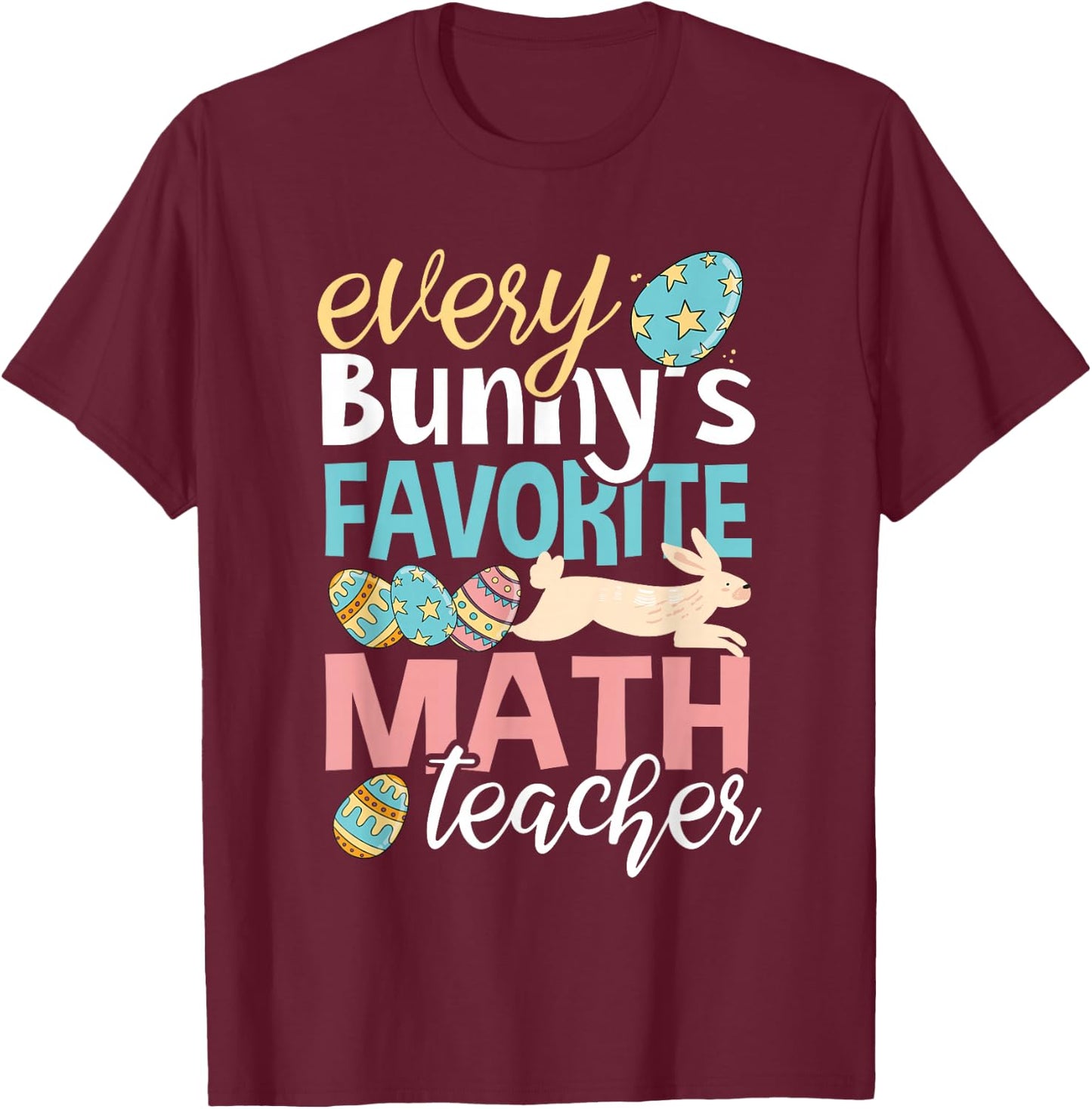 Funny Easter Every Bunny's Favorite Math Teacher Men Women T-Shirt - T-Shirt | Maroon