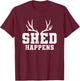 Shed Happens, Hunting T-Shirt - T-Shirt | Maroon