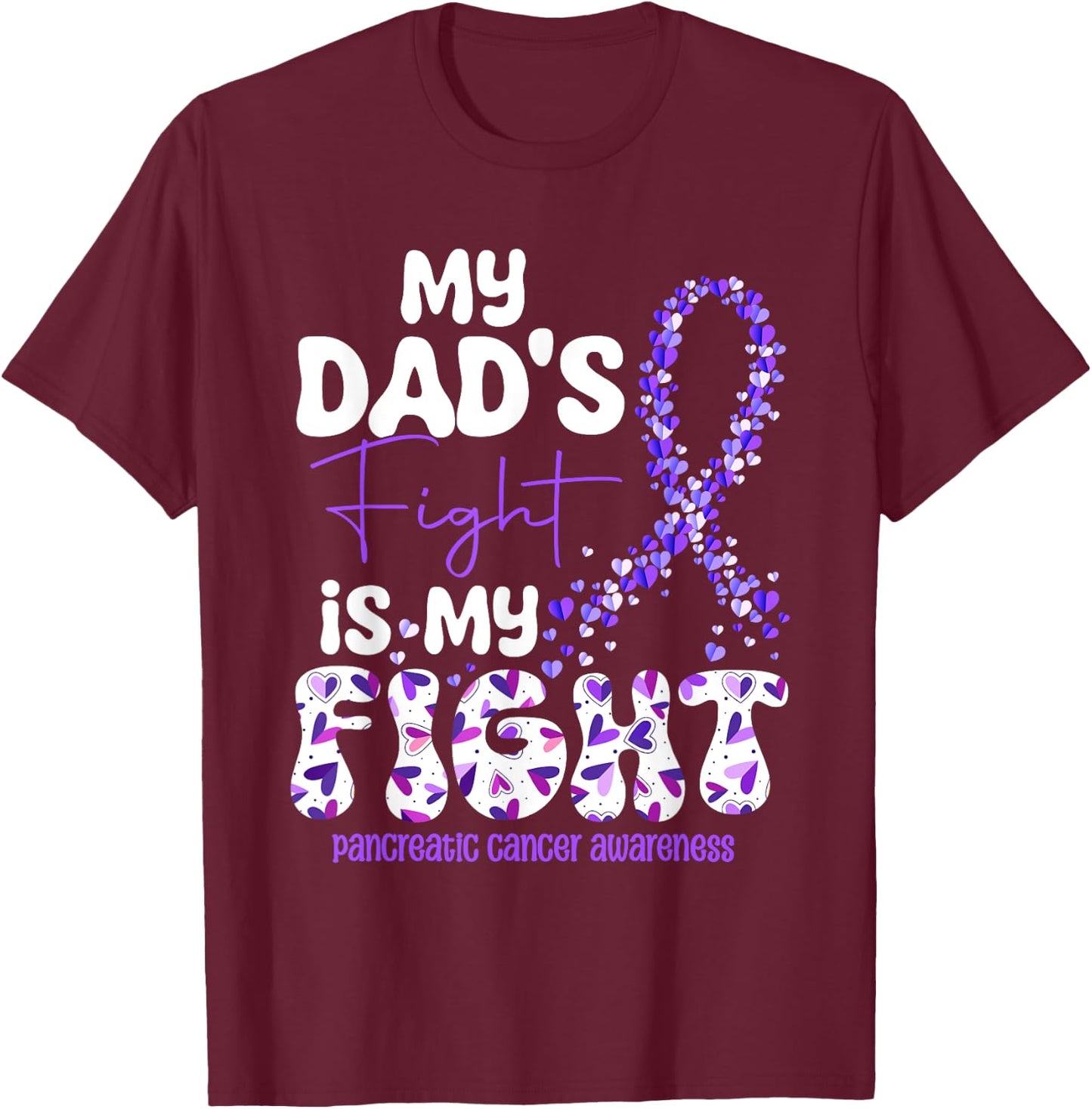 My Dad's Fight Is My Fight Pancreatic Cancer T-Shirt - T-Shirt | Maroon