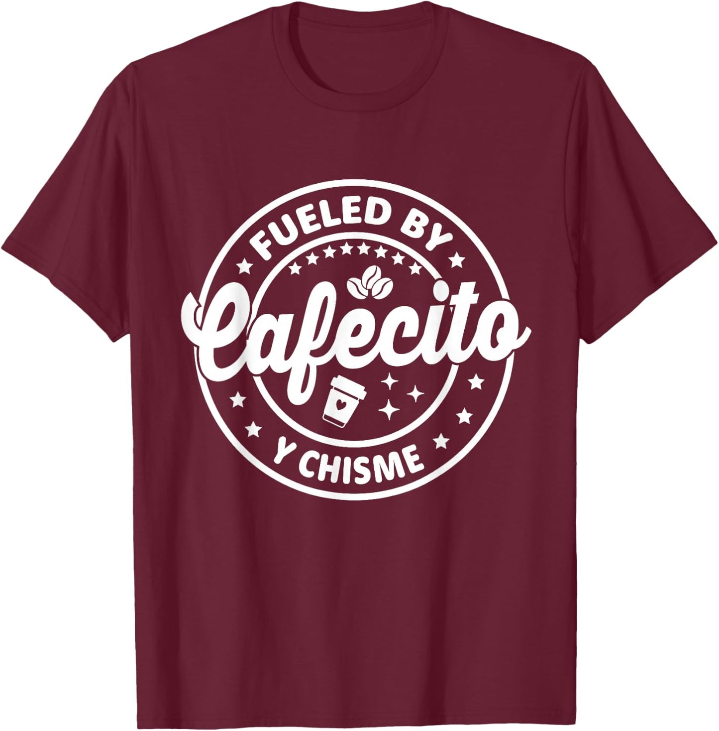 Hispanic Latina Coffee Lovers Fueled By Cafecito Y Chisme T-Shirt - T-Shirt | Maroon
