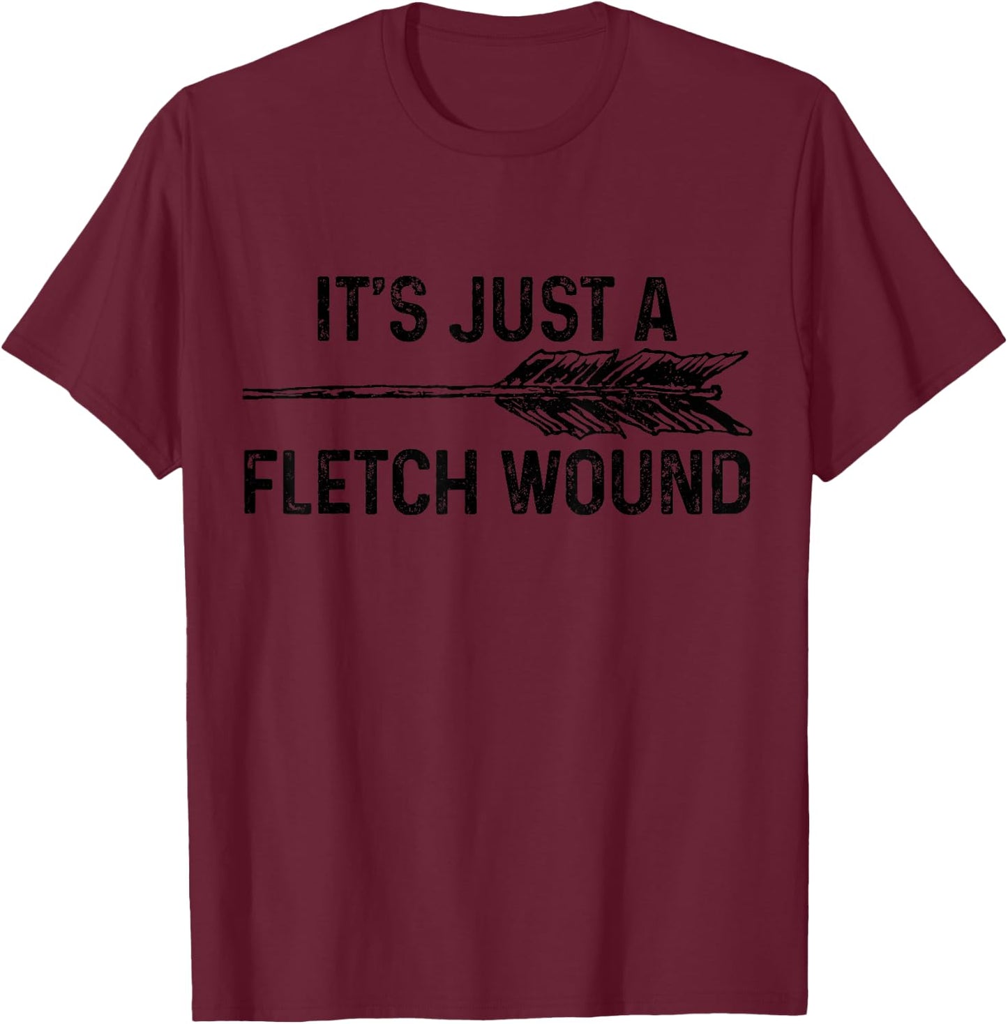 Bowhunting It's Just A Fletch Wound Bowhunter Archer Gift T-Shirt - T-Shirt | Maroon