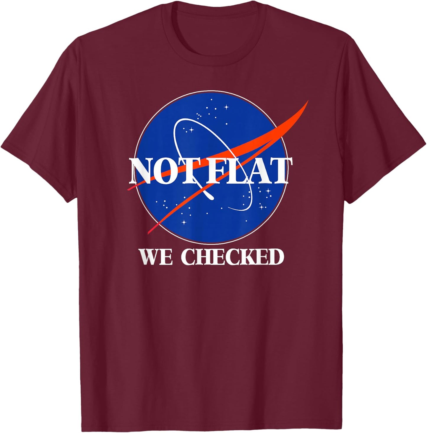 Not Flat We Checked Funny Flat Earth T-Shirt - T-Shirt | Maroon