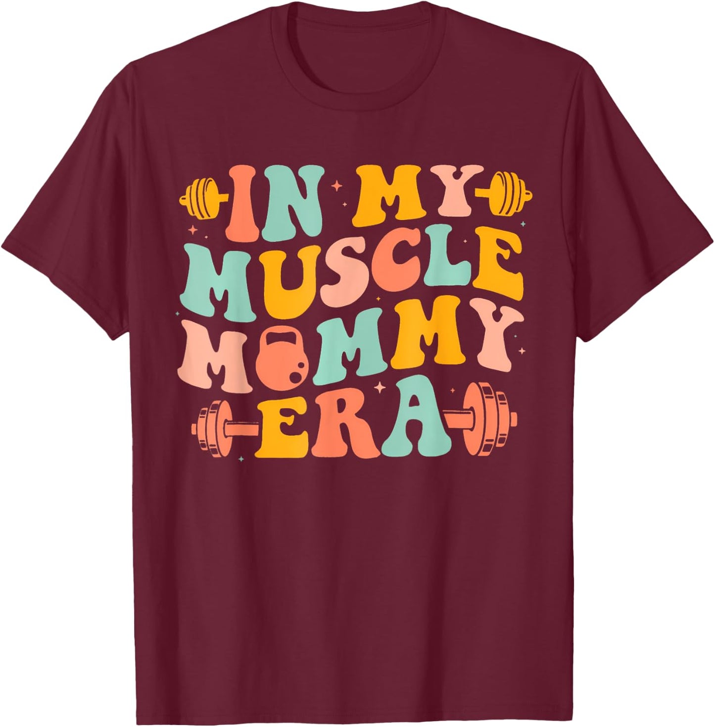 Funny In My Muscle Mommy Era Gym Workout Fitness Women Girls T-Shirt - T-Shirt | Maroon