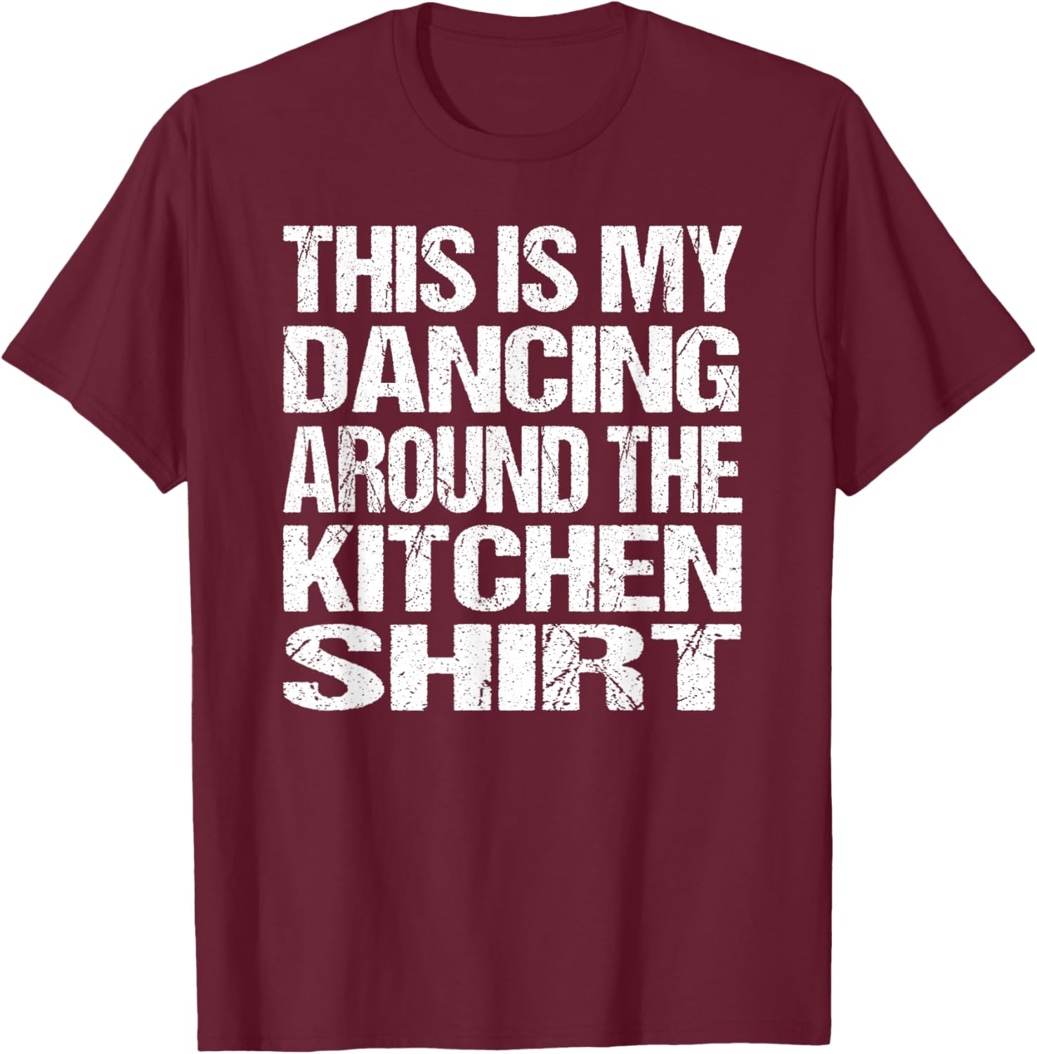 This Is My Dancing Around The Kitchen T-Shirt - T-Shirt | Maroon