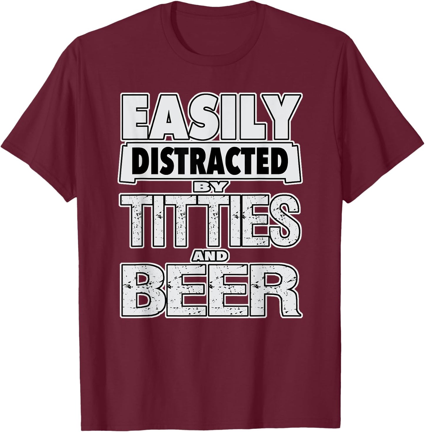 Funny Easily Distracted by TITTIES & BEER Design T-Shirt - T-Shirt | Maroon