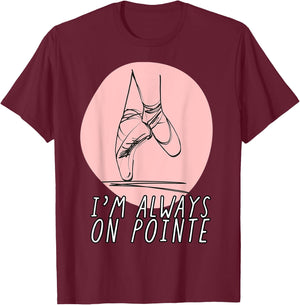 I’m Always on Pointe Women's Ballerina T-Shirt - T-Shirt | Maroon