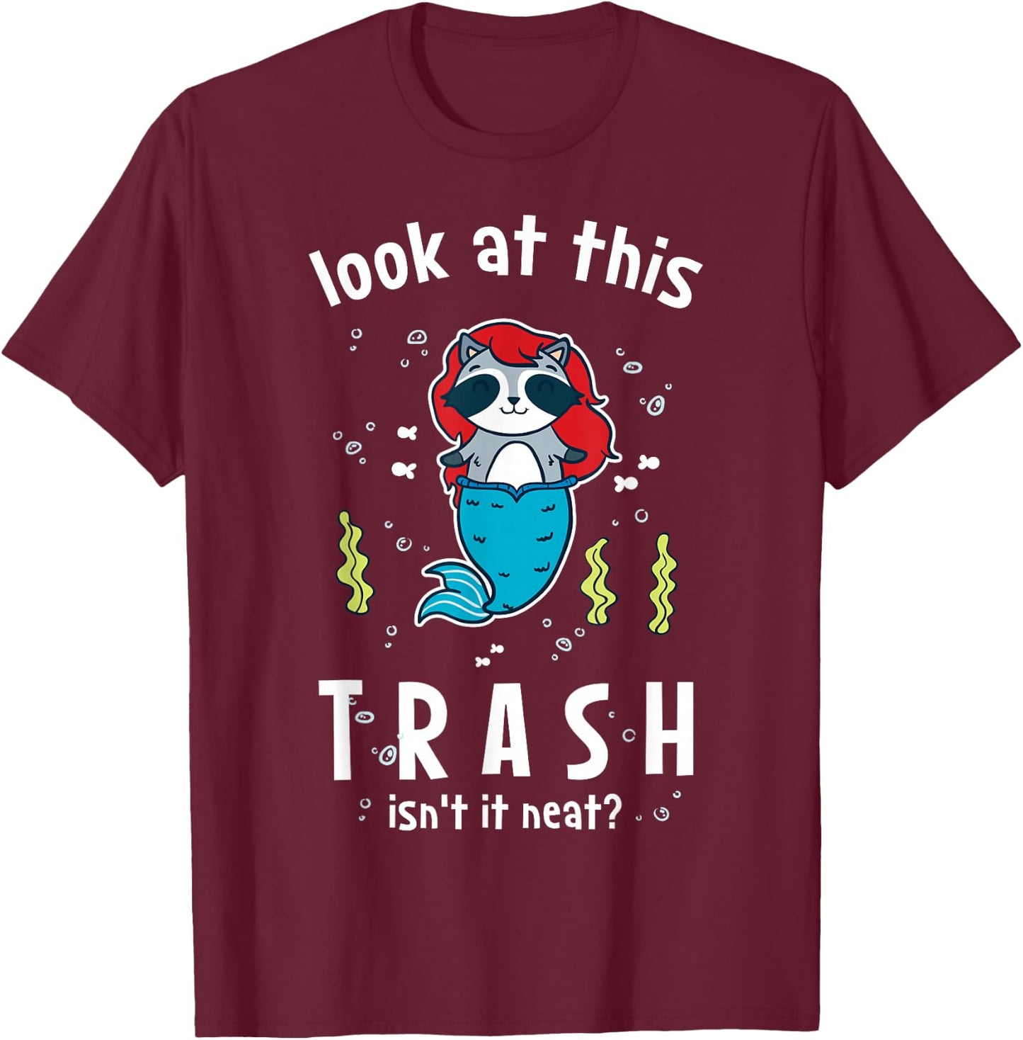 Raccoon Mermaid Look At This Trash Isn't It Neat? Funny T-Shirt - T-Shirt | Maroon