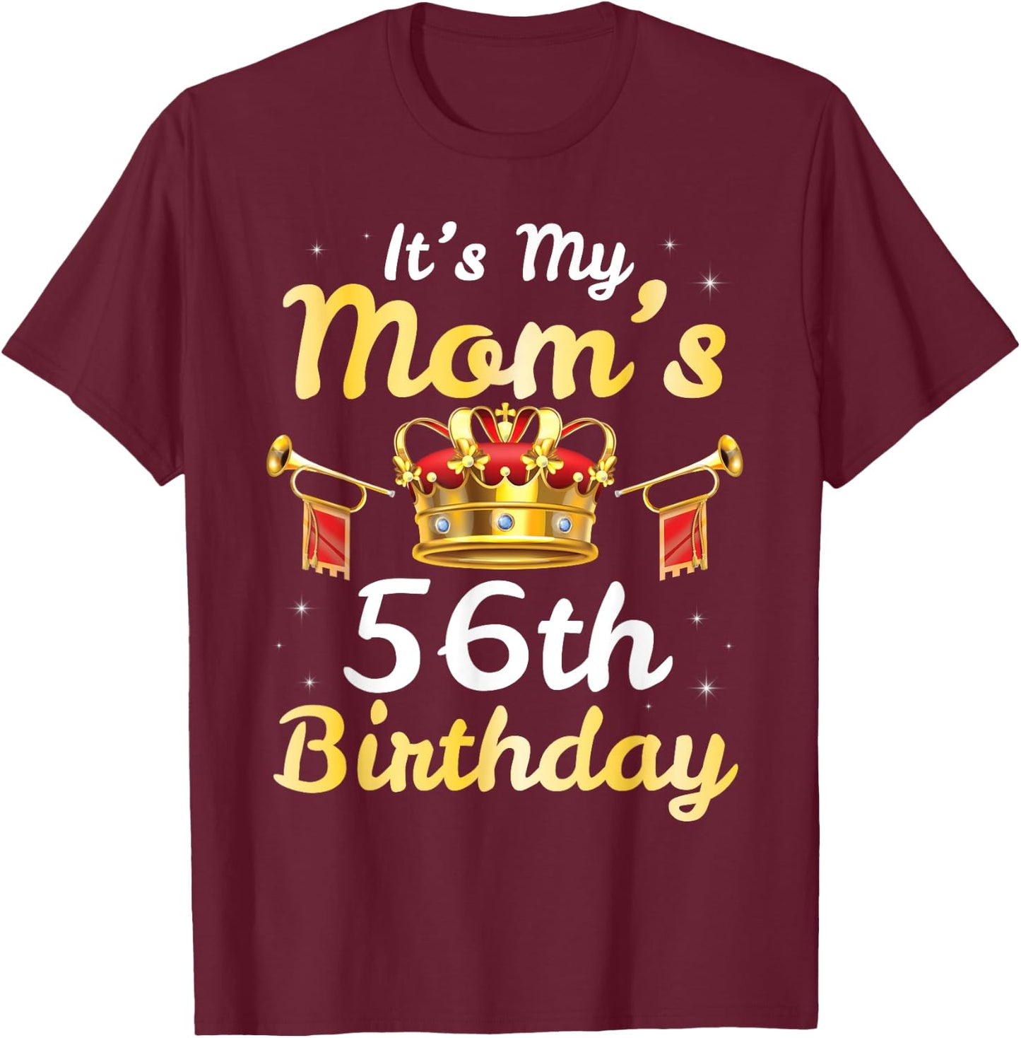 It's My Mom's 56th Birthday Happy 56 Years Old Mother Mama T-Shirt - T-Shirt | Maroon