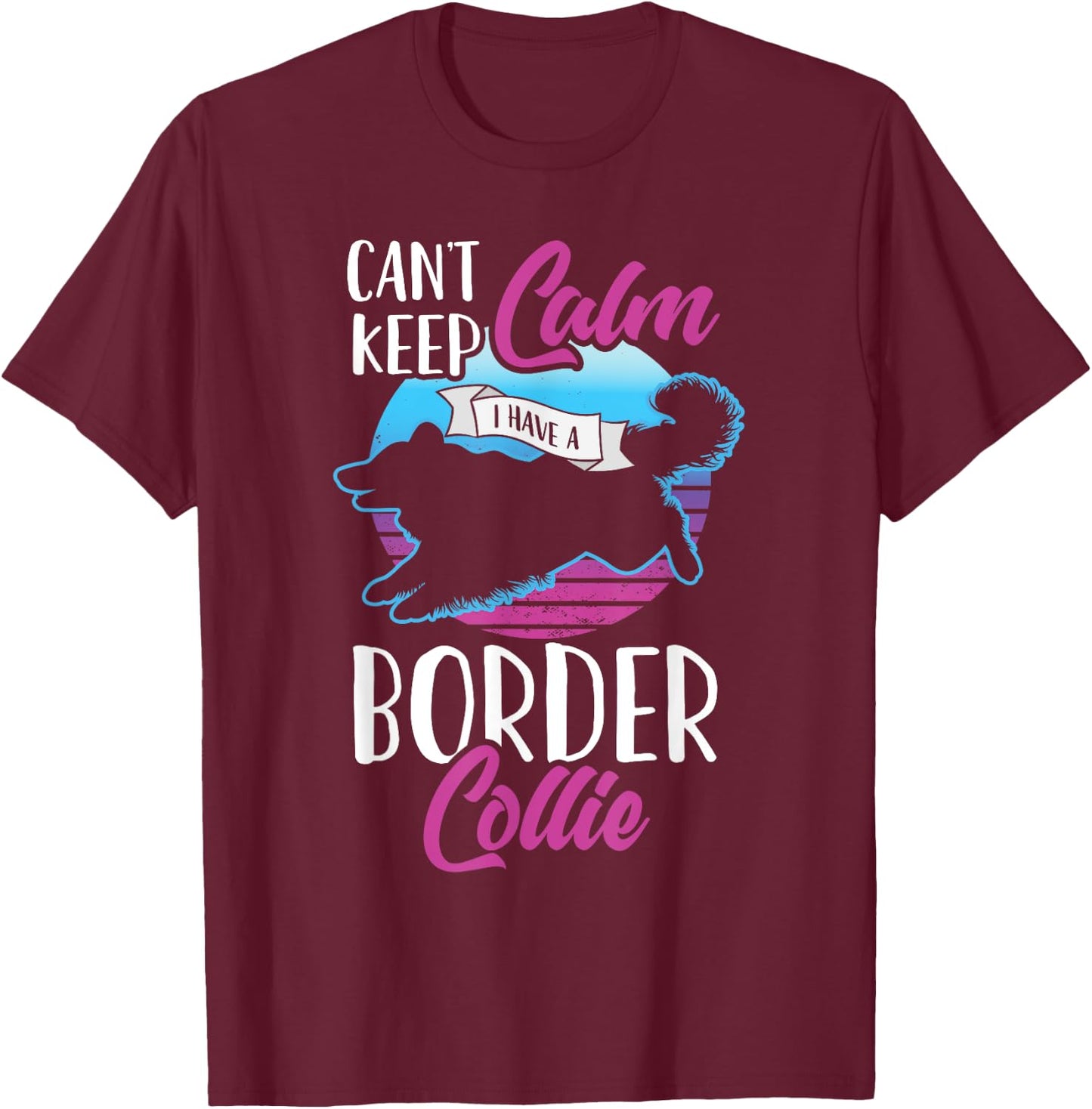 Vintage Can't Keep Calm I Have A Border Collie Dog Pet Gift T-Shirt - T-Shirt | Maroon