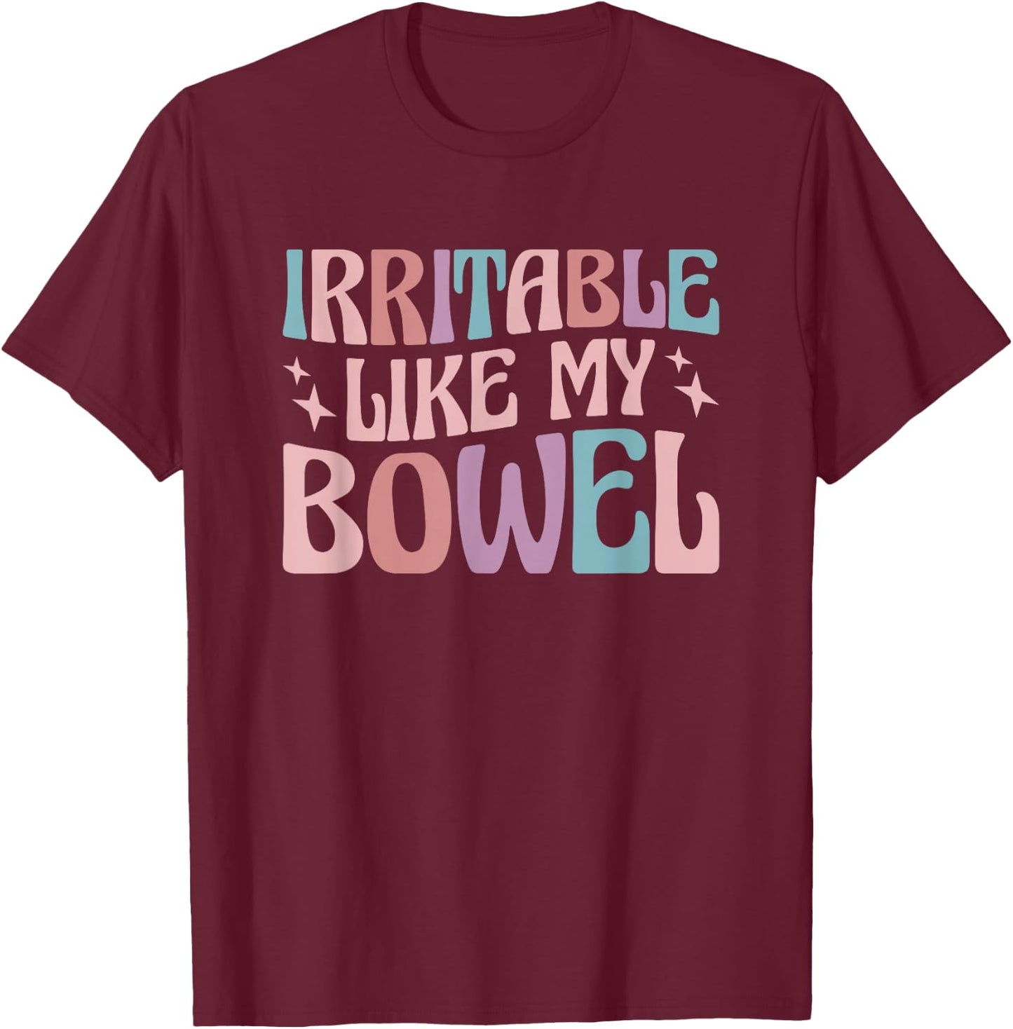 Irritable Like My Bowel IBS T-Shirt - T-Shirt | Maroon