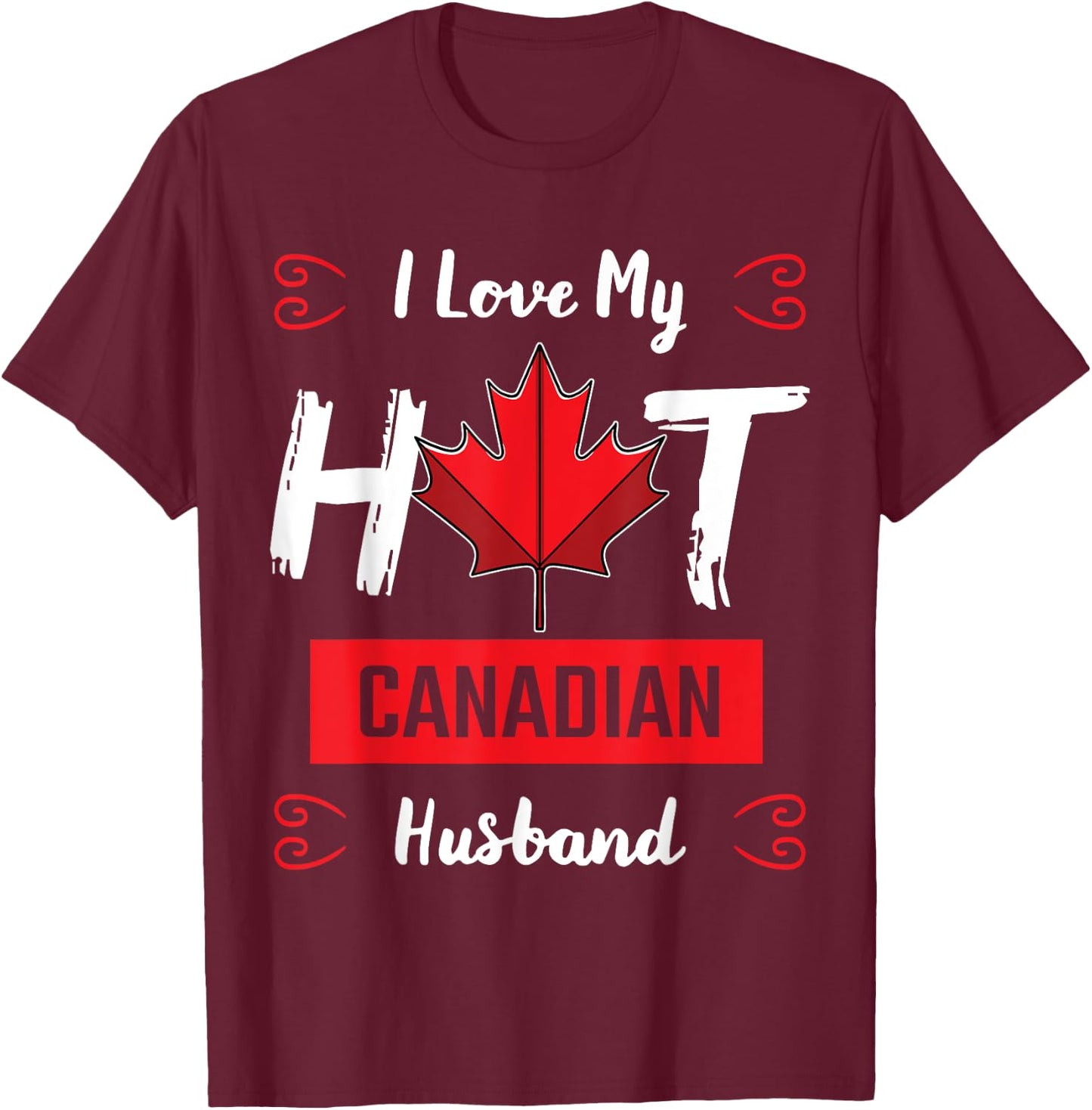 I Love My Hot Husband Canadian Maple Leaf Canada Flag Ottawa T-Shirt - T-Shirt | Maroon