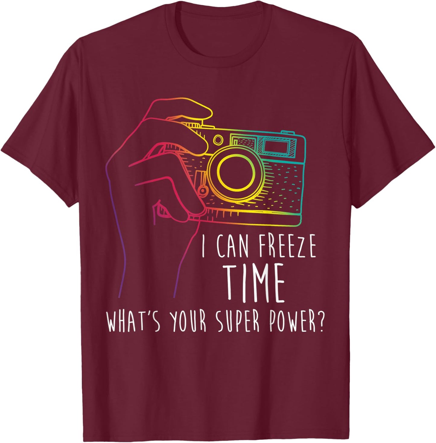 Photography Shirt Funny Freeze Time Super Power Photographer T-Shirt - T-Shirt | Maroon