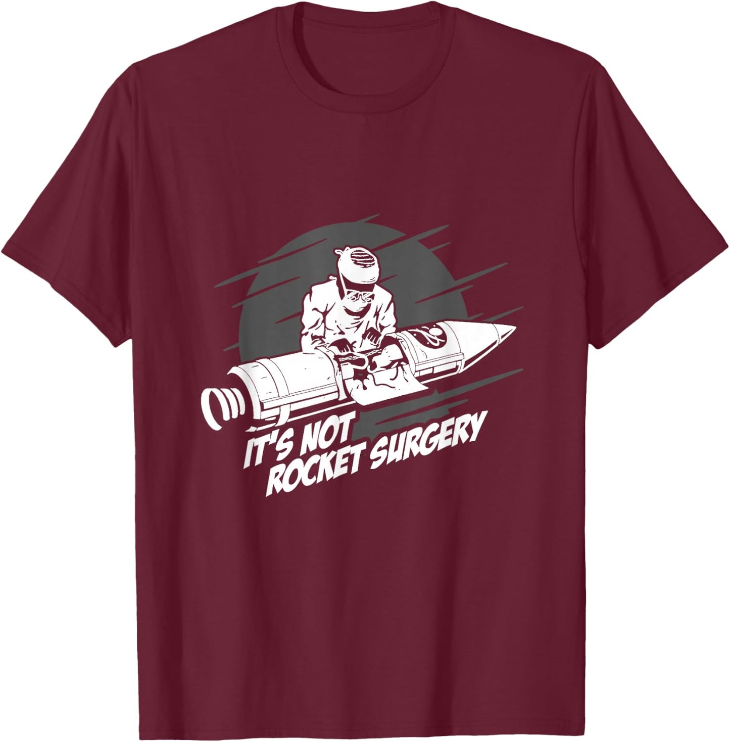 It's Not Rocket Surgery Doctor Medical Surgeon Gift T-Shirt - T-Shirt | Maroon
